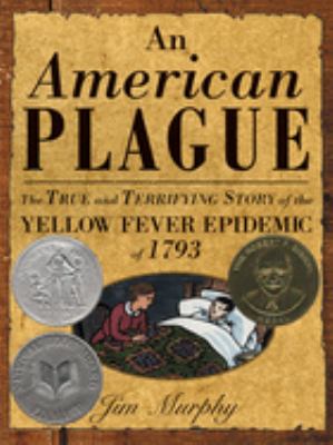 An American plague : the true and terrifying story of the yellow fever epidemic of 1793 /