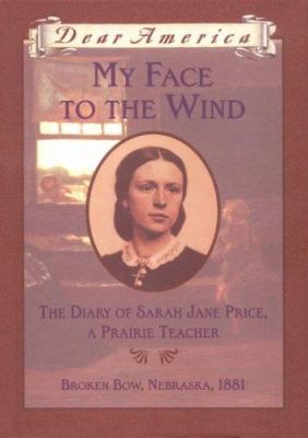 My face to the wind : the diary of Sarah Jane Price, a prairie teacher /