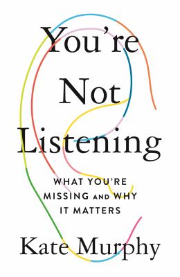 You're not listening : what you're missing and why it matters /