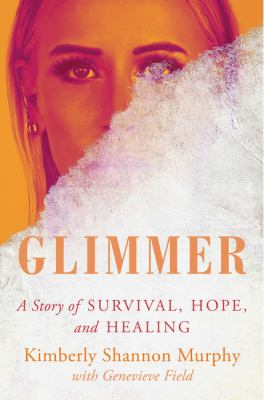 Glimmer : a story of survival, hope, and healing /