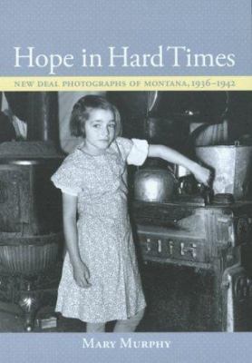 Hope in hard times : New Deal photographs of Montana, 1936-1942 /