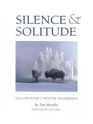 Silence & solitude : Yellowstone's winter wilderness /
