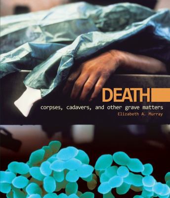 Death [electronic resource] : corpses, cadavers, and other grave matters /