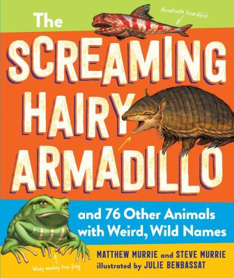 The screaming hairy armadillo and 76 other animals with weird, wild names /