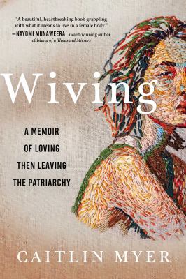 Wiving : a memoir of loving then leaving the patriarchy /