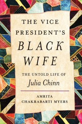 The vice president's Black wife : the untold life of Julia Chinn /