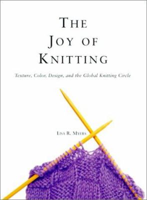 The joy of knitting : texture, color, design, and the global knitting circle /