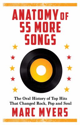 Anatomy of 55 more songs : the oral history of top hits that changed rock, pop and soul /