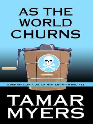 As the world churns [large type] : a Pennsylvania Dutch mystery with recipes /