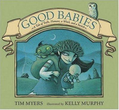 Good babies : a tale of trolls, humans, a witch and a switch /