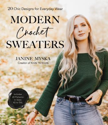Modern crochet sweaters : 20 chic designs for everyday wear /