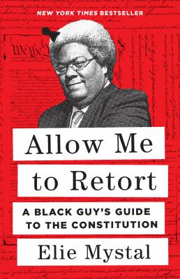Allow me to retort : a black guy's guide to the Constitution /