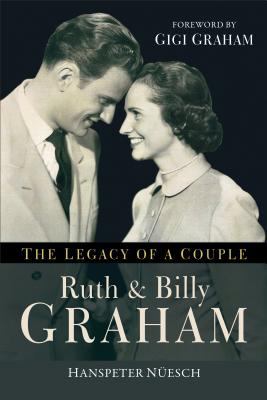 Ruth and Billy Graham : the legacy of a couple /