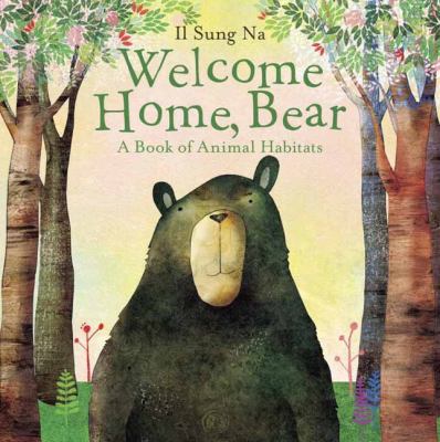 Welcome home, Bear : a book of animal habitats /