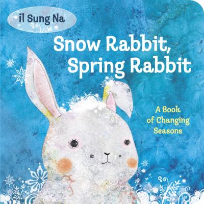 brd Snow rabbit, spring rabbit : a book of changing seasons /