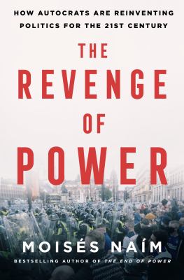 The revenge of power : how autocrats are reinventing politics for the 21st century /