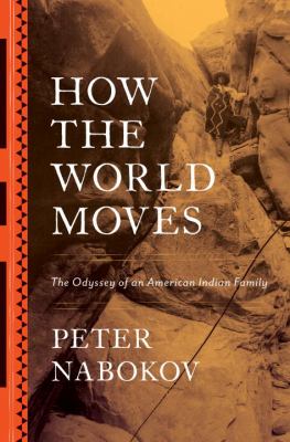 How the world moves : the odyssey of an American Indian family /