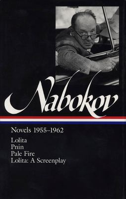 Novels, 1955-1962 : Lolita, Pnin, Pale fire, Lolita a screenplay /