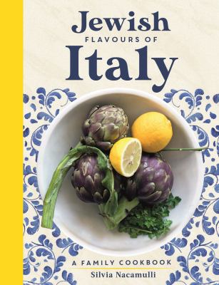 Jewish flavours of Italy : A Family Cookbook /