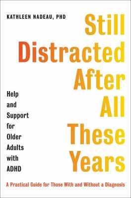 Still distracted after all these years : help and support for older adults with ADHD /