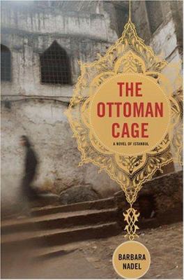 The Ottoman cage : a novel of Istanbul /