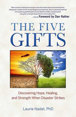 The five gifts : discovering hope, healing and strength when disaster strikes /