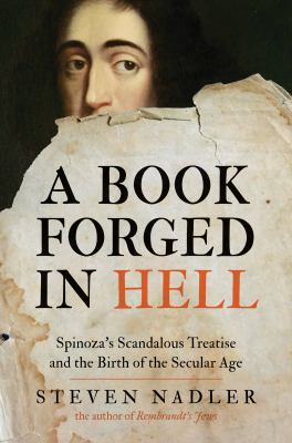 A book forged in hell : Spinoza's scandalous treatise and the birth of the secular age /