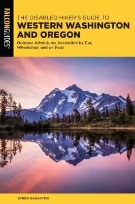 The disabled hiker's guide to Western Washington and Oregon : outdoor adventures accessible by car, wheelchair, and on foot /