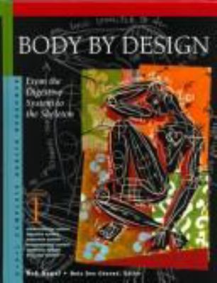 Body by design. Volume 1, Cardiovascular system, digestive system, endocrine system, integumentary system, lymphatic system, muscular system : from the digestive system to the skeleton /