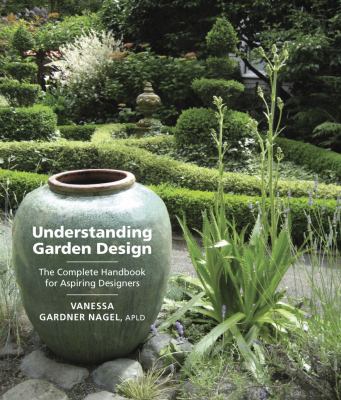 Understanding garden design : the complete handbook for aspiring designers /