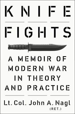Knife fights : a memoir of modern war in theory and practice /