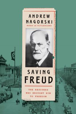 Saving Freud : the rescuers who brought him to freedom /