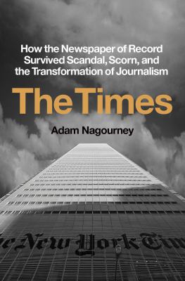 The Times : how the newspaper of record survived scandal, scorn, and the transformation of journalism /