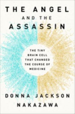 The angel and the assassin : the tiny brain cell that changed the course of medicine /