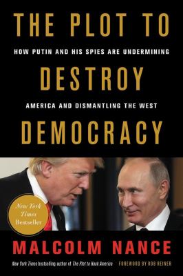 The plot to destroy democracy : how Putin and his spies are undermining America and dismantling the West /