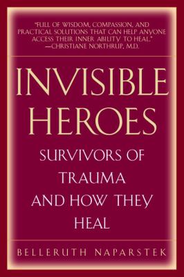 Invisible heroes : survivors of trauma and how they heal /