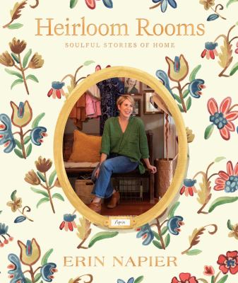 Heirloom rooms : soulful stories of home /