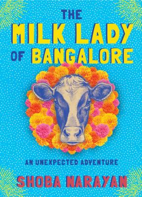 The milk lady of Bangalore : an unexpected adventure /