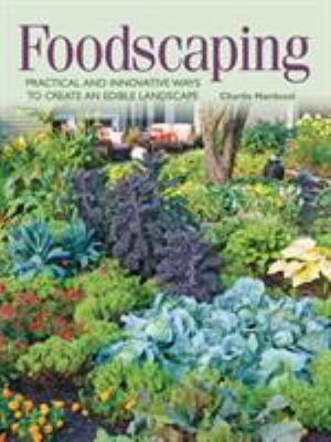 Foodscaping : practical and innovative ways to create an edible landscape /
