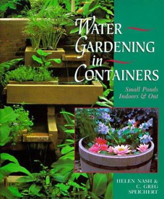 Water gardening in containers : small ponds, indoors & out /