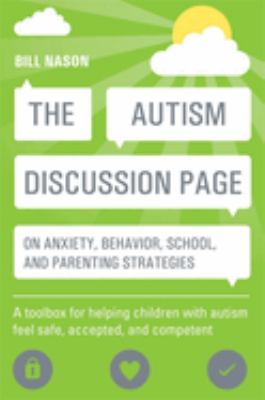 The autism discussion page on anxiety, behavior, school, and parenting strategies : a toolbox for helping children with autism feel safe, accepted, and competent /