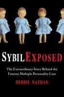 Sybil exposed : the extraordinary story behind the famous multiple personality case /