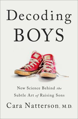 Decoding boys : new science behind the subtle art of raising sons /