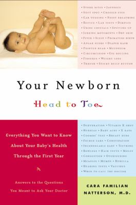 Your newborn : head to toe : everything you want to know about your baby's health through the first year /
