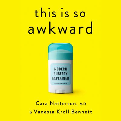 This is so awkward [eaudiobook] : Modern puberty explained.