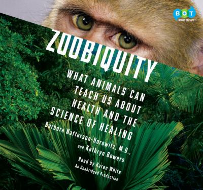 Zoobiquity [compact disc, unabridged] : what animals can teach us about health and the science of healing /