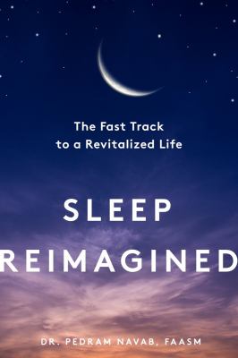Sleep reimagined : the fast track to a revitalized life /