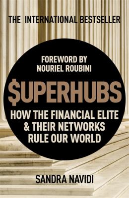 Superhubs : how the financial elite and their networks rule our world /