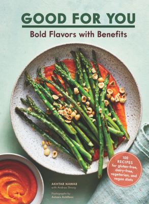 Good for you : bold flavors with benefits : 100 recipes for gluten-free, dairy-free, vegetarian, and vegan diets /