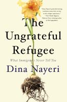 The ungrateful refugee : what immigrants never tell you /